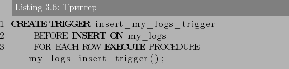 \begin{lstlisting}[language=SQL,label=lst:partitioning6,caption=Триггер]
...
..._logs
FOR EACH ROW EXECUTE PROCEDURE my_logs_insert_trigger();
\end{lstlisting}