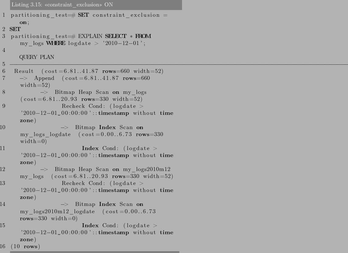 \begin{lstlisting}[language=SQL,label=lst:partitioning15,caption=<<constraint\_e...
...> '2010-12-01 00:00:00'::timestamp without time zone)
(10 rows)
\end{lstlisting}