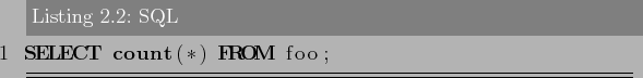 \begin{lstlisting}[language=SQL,label=lst:sql_performance1,caption=SQL]
SELECT count(*) FROM foo;
\end{lstlisting}